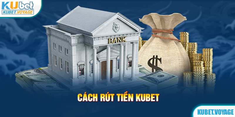 rút tiền kubet