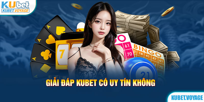 kubet có uy tín không