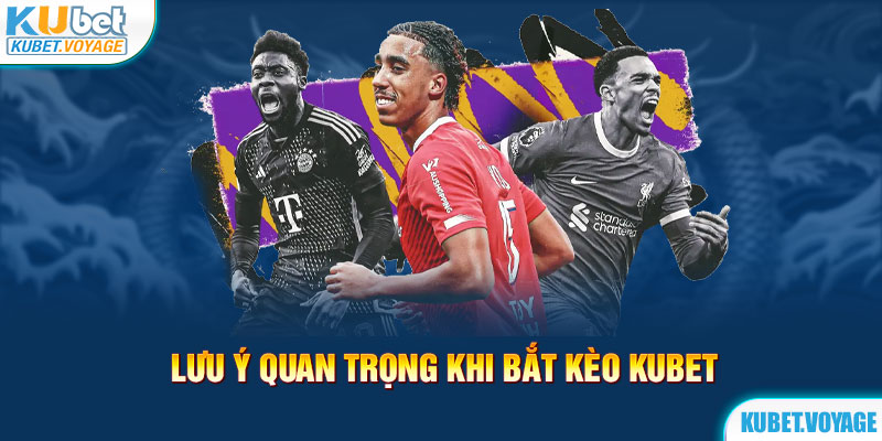 Lưu ý quan trọng khi bắt kèo