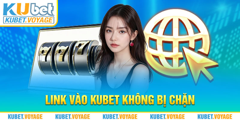 link vào kubet không bị chặn