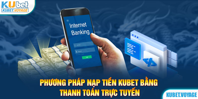 Phương pháp nạp tiền Kubet bằng thanh toán trực tuyến