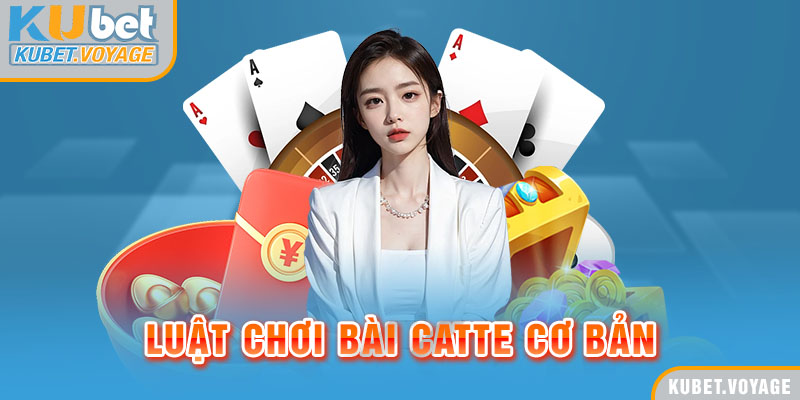 Luật chơi bài Catte cơ bản