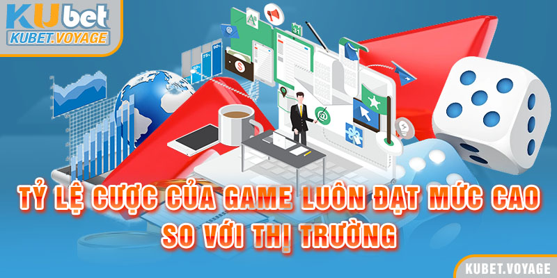 Tỷ lệ cược của game luôn đạt mức cao so với thị trường