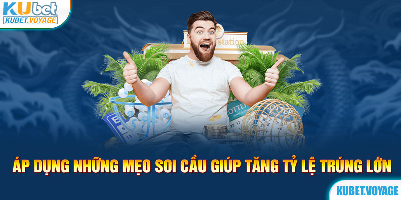 Áp dụng những mẹo soi cầu giúp tăng tỷ lệ trúng lớn